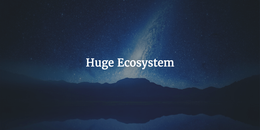 huge ecosystem